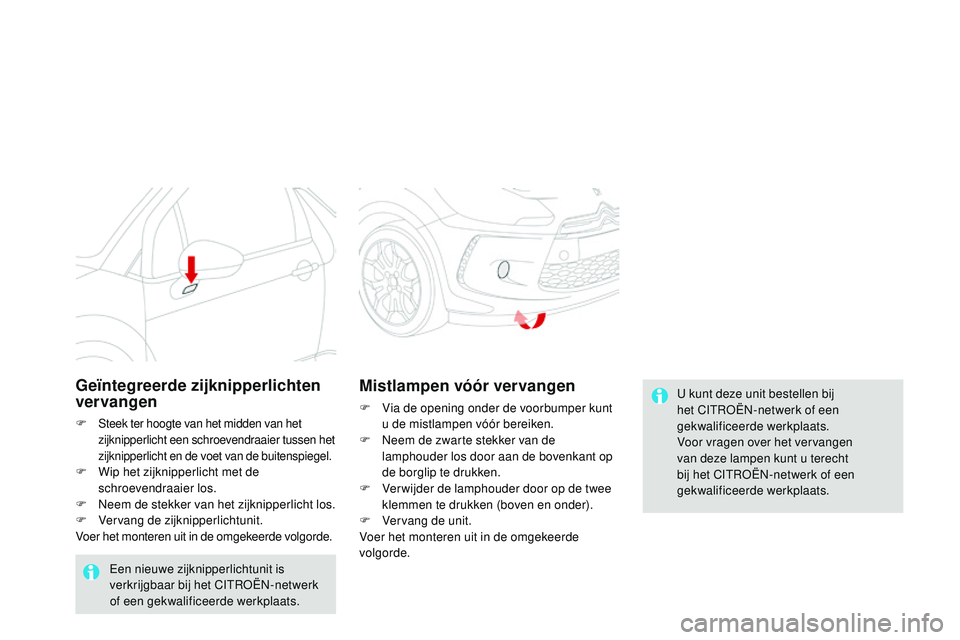 CITROEN DS3 CABRIO 2015 Instructieboekjes (in Dutch) DS3_nl_Chap10_info-pratiques_ed01-2014
u kunt deze unit bestellen bij
h et CIt roËn- netwerk of een
gekwalificeerde werkplaats.
Voor vragen over het vervangen
van deze lampen kunt u terecht
bij h CITROEN DS3 CABRIO 2015 Instructieboekjes (in Dutch) DS3_nl_Chap10_info-pratiques_ed01-2014
u kunt deze unit bestellen bij
h et CIt roËn- netwerk of een
gekwalificeerde werkplaats.
Voor vragen over het vervangen
van deze lampen kunt u terecht
bij h