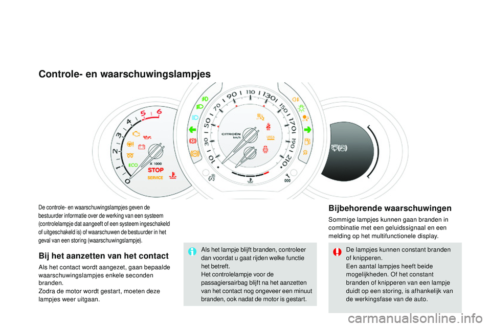 CITROEN DS3 CABRIO 2015 Instructieboekjes (in Dutch) DS3_nl_Chap01_controle-de-marche_ed01-2014
De controle- en waarschuwingslampjes geven de
bestuurder informatie over de werking van een systeem
(controlelampje dat aangeeft of een systeem ingeschakel CITROEN DS3 CABRIO 2015 Instructieboekjes (in Dutch) DS3_nl_Chap01_controle-de-marche_ed01-2014
De controle- en waarschuwingslampjes geven de
bestuurder informatie over de werking van een systeem
(controlelampje dat aangeeft of een systeem ingeschakel