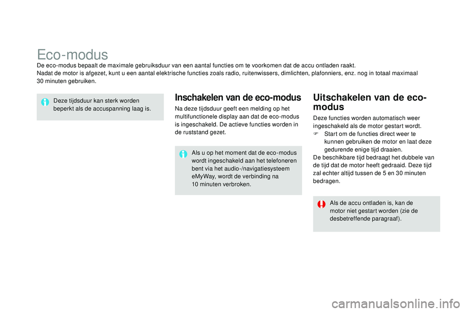 CITROEN DS3 CABRIO 2015  Instructieboekjes (in Dutch) DS3_nl_Chap10_info-pratiques_ed01-2014
eco-modusDe eco-modus bepaalt de maximale gebruiksduur van een aantal functies om te voorkomen dat de accu ontladen raakt.nadat de motor is afgezet, kunt u een a