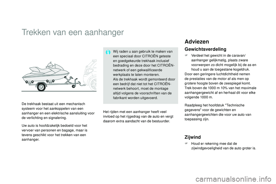 CITROEN DS3 CABRIO 2015  Instructieboekjes (in Dutch) DS3_nl_Chap10_info-pratiques_ed01-2014
trekken van een aanhanger
De trekhaak bestaat uit een mechanisch 
systeem voor het aankoppelen van een 
aanhanger en een elektrische aansluiting voor 
de verlich