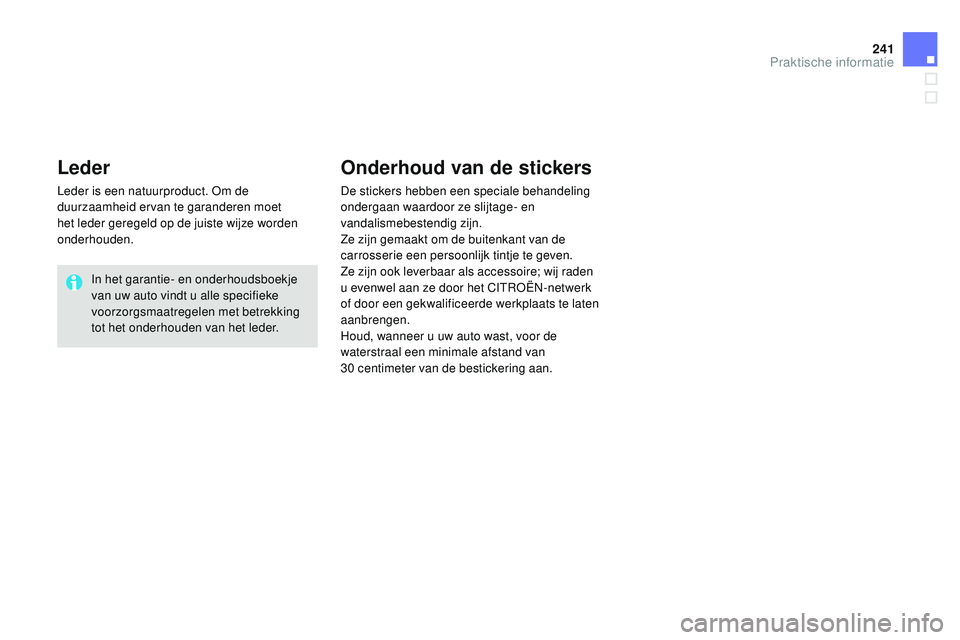 CITROEN DS3 CABRIO 2015  Instructieboekjes (in Dutch) 241
DS3_nl_Chap10_info-pratiques_ed01-2014
Leder
Leder is een natuurproduct. om de 
duurzaamheid ervan te garanderen moet 
het leder geregeld op de juiste wijze worden 
onderhouden.
In het garantie- e