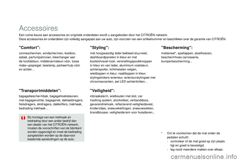 CITROEN DS3 CABRIO 2015  Instructieboekjes (in Dutch) DS3_nl_Chap10_info-pratiques_ed01-2014
een ruime keuze aan accessoires en originele onderdelen wordt u aangeboden door het CItroËn- netwerk.
Deze accessoires en onderdelen zijn volledig aangepast aan