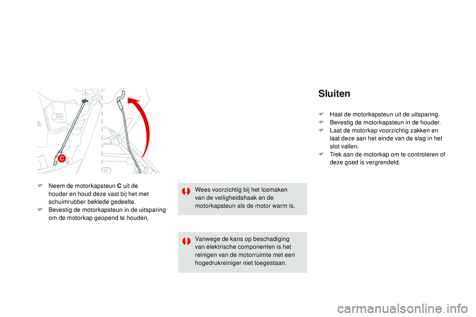 CITROEN DS3 CABRIO 2015  Instructieboekjes (in Dutch) DS3_nl_Chap11_verifications_ed01-2014
Sluiten
F Haal de motorkapsteun uit de uitsparing.
F  b evestig de motorkapsteun in de houder.
F
 
L
 aat de motorkap voorzichtig zakken en 
laat deze aan het ein