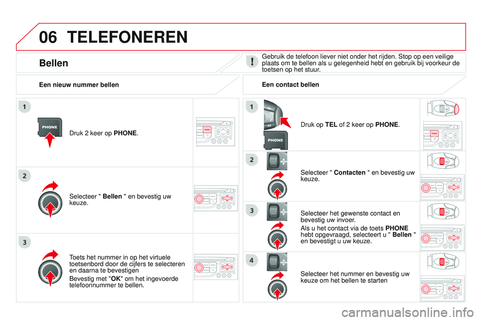 CITROEN DS3 CABRIO 2015 Instructieboekjes (in Dutch) 06
DS3_nl_Chap13b_rt6-2-8_ed01-2014
TELEFONEREN
Druk 2 keer op PHONE.
Selecteer " Bellen " en bevestig uw
keuze. Selecteer " Contacten " en bevestig uw
keuze.
toets het nummer in op CITROEN DS3 CABRIO 2015 Instructieboekjes (in Dutch) 06
DS3_nl_Chap13b_rt6-2-8_ed01-2014
TELEFONEREN
Druk 2 keer op PHONE.
Selecteer " Bellen " en bevestig uw
keuze. Selecteer " Contacten " en bevestig uw
keuze.
toets het nummer in op