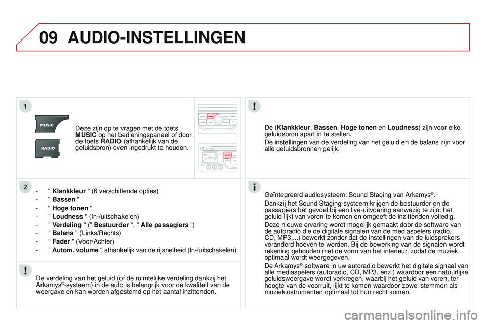 CITROEN DS3 CABRIO 2015 Instructieboekjes (in Dutch) 09
DS3_nl_Chap13b_rt6-2-8_ed01-2014
AUDIO-INSTELLINGEN
Deze zijn op te vragen met de toets
MUSIC op het bedieningspaneel of door
de toets RADIO (afhankelijk van de
geluidsbron) even ingedrukt te ho CITROEN DS3 CABRIO 2015 Instructieboekjes (in Dutch) 09
DS3_nl_Chap13b_rt6-2-8_ed01-2014
AUDIO-INSTELLINGEN
Deze zijn op te vragen met de toets
MUSIC op het bedieningspaneel of door
de toets RADIO (afhankelijk van de
geluidsbron) even ingedrukt te ho
