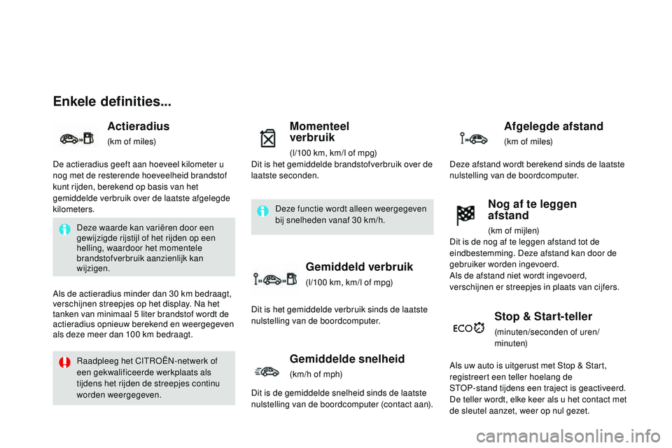 CITROEN DS3 CABRIO 2015 Instructieboekjes (in Dutch) DS3_nl_Chap01_controle-de-marche_ed01-2014
Enkele definities...
Actieradius
(km of miles)
Momenteel
verbruik
(l/100 km, km/l of mpg)
Stop & Start-teller
(minuten/seconden of uren/
minuten)
Deze waar CITROEN DS3 CABRIO 2015 Instructieboekjes (in Dutch) DS3_nl_Chap01_controle-de-marche_ed01-2014
Enkele definities...
Actieradius
(km of miles)
Momenteel
verbruik
(l/100 km, km/l of mpg)
Stop & Start-teller
(minuten/seconden of uren/
minuten)
Deze waar