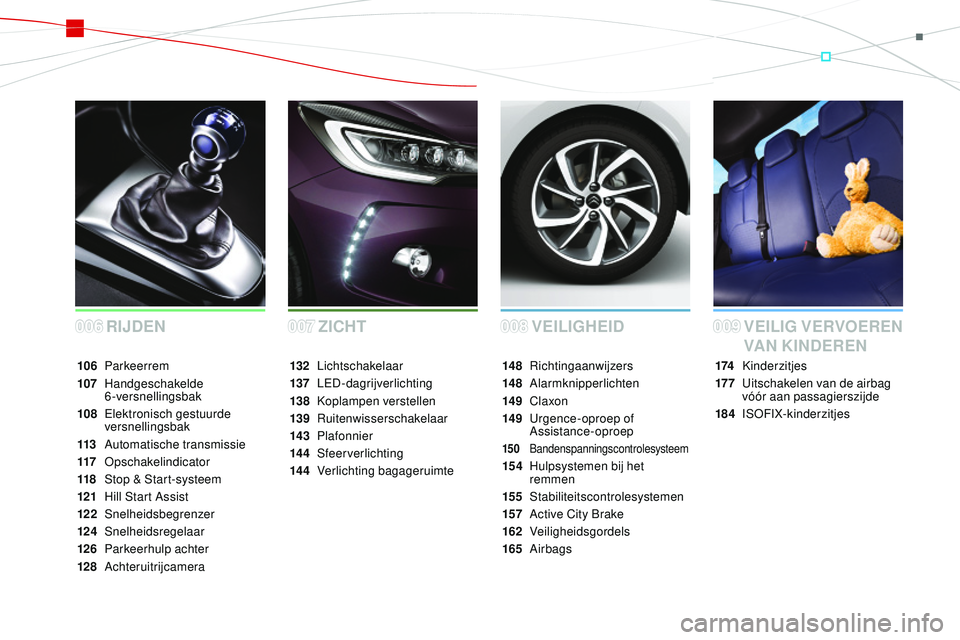 CITROEN DS3 CABRIO 2015  Instructieboekjes (in Dutch) DS3_nl_Chap00a_sommaire_ed01-2014
VEILIGHEID 
RIJDEN   VEILIG VERVOEREN 
VAN KINDEREN
174 kinderzitjes
17 7
 

u
it
 schakelen van de airbag 
vóór aan passagierszijde
184
 

IS o
F
 IX-kinderzitjes
