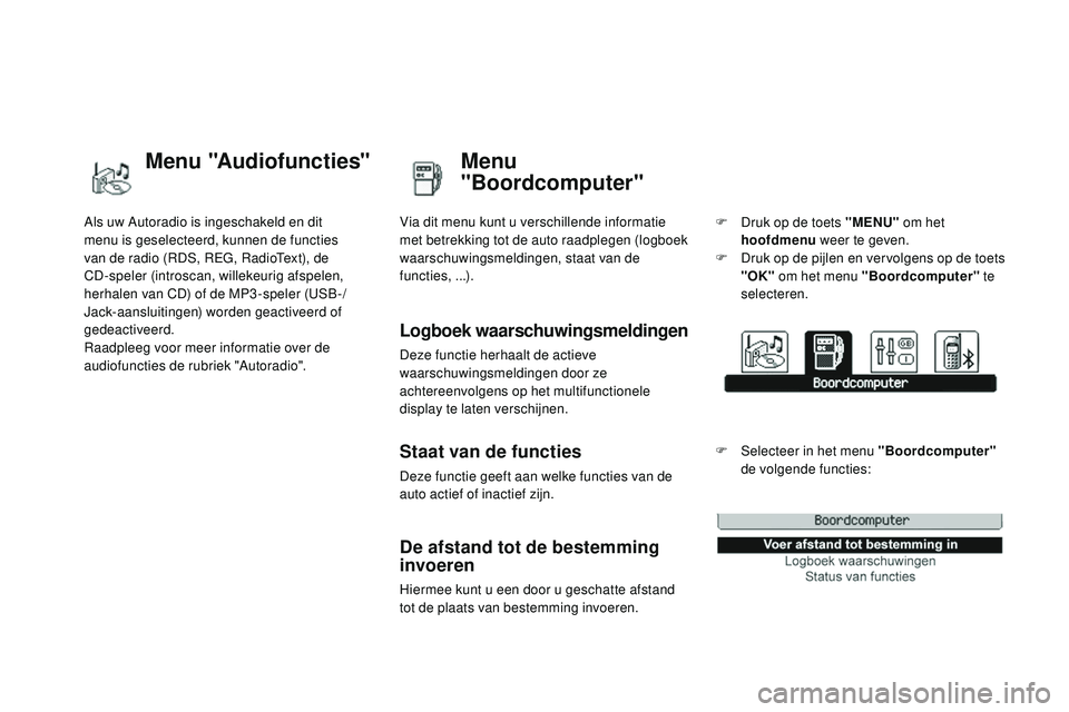 CITROEN DS3 CABRIO 2015  Instructieboekjes (in Dutch) DS3_nl_Chap02_ecrans-multifonction_ed01-2014
Als uw Autoradio is ingeschakeld en dit 
menu is geselecteerd, kunnen de functies 
van de radio (
rD
S,  re
G
 ,  r
a
 dio
te
 xt), de 
CD-speler (introsca