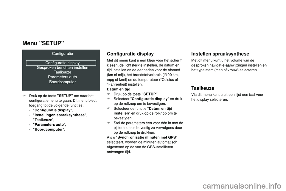 CITROEN DS3 CABRIO 2015  Instructieboekjes (in Dutch) DS3_nl_Chap02_ecrans-multifonction_ed01-2014
Configuratie display
Met dit menu kunt u een kleur voor het scherm 
kiezen, de lichtsterkte instellen, de datum en 
tijd instellen en de eenheden voor de a
