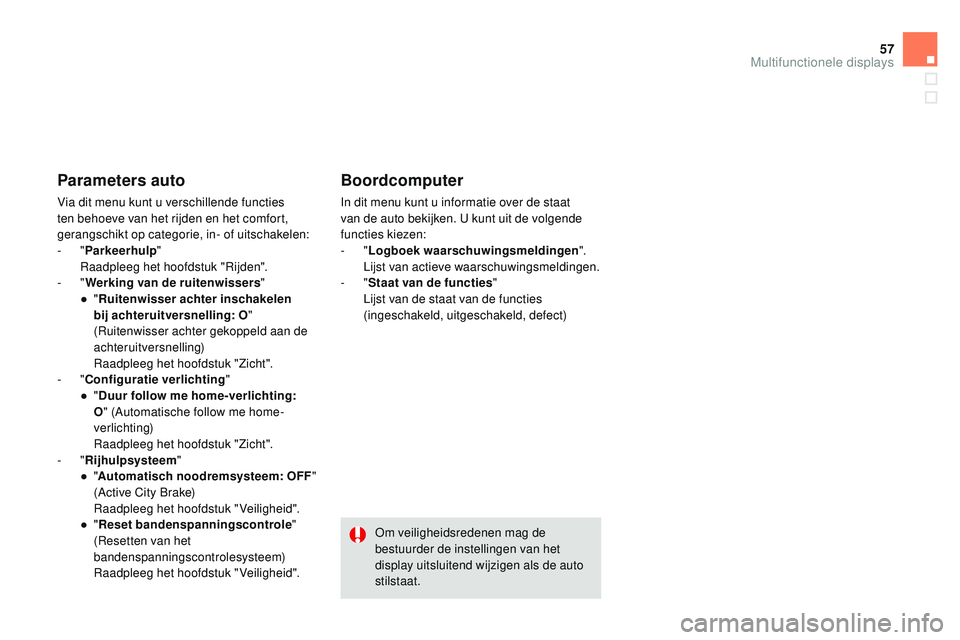 CITROEN DS3 CABRIO 2015  Instructieboekjes (in Dutch) 57
DS3_nl_Chap02_ecrans-multifonction_ed01-2014
Parameters auto
Via dit menu kunt u verschillende functies 
ten behoeve van het rijden en het comfort, 
gerangschikt op categorie, in- of uitschakelen:
