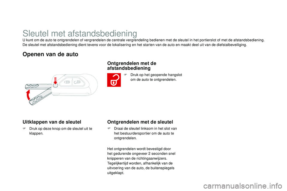 CITROEN DS3 CABRIO 2015 Instructieboekjes (in Dutch) DS3_nl_Chap03_ouvertures_ed01-2014
Sleutel met afstandsbedieningu kunt om de auto te ontgrendelen of vergrendelen de centrale vergrendeling bedienen met de sleutel in het portierslot of met de afstand CITROEN DS3 CABRIO 2015 Instructieboekjes (in Dutch) DS3_nl_Chap03_ouvertures_ed01-2014
Sleutel met afstandsbedieningu kunt om de auto te ontgrendelen of vergrendelen de centrale vergrendeling bedienen met de sleutel in het portierslot of met de afstand