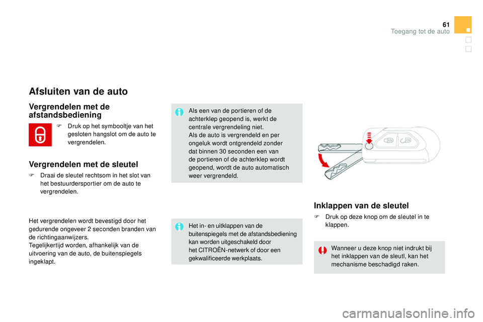 CITROEN DS3 CABRIO 2015 Instructieboekjes (in Dutch) 61
DS3_nl_Chap03_ouvertures_ed01-2014
Afsluiten van de auto
Vergrendelen met de
afstandsbediening
Het vergrendelen wordt bevestigd door het
gedurende ongeveer 2 seconden branden van
de richtingaanw CITROEN DS3 CABRIO 2015 Instructieboekjes (in Dutch) 61
DS3_nl_Chap03_ouvertures_ed01-2014
Afsluiten van de auto
Vergrendelen met de
afstandsbediening
Het vergrendelen wordt bevestigd door het
gedurende ongeveer 2 seconden branden van
de richtingaanw