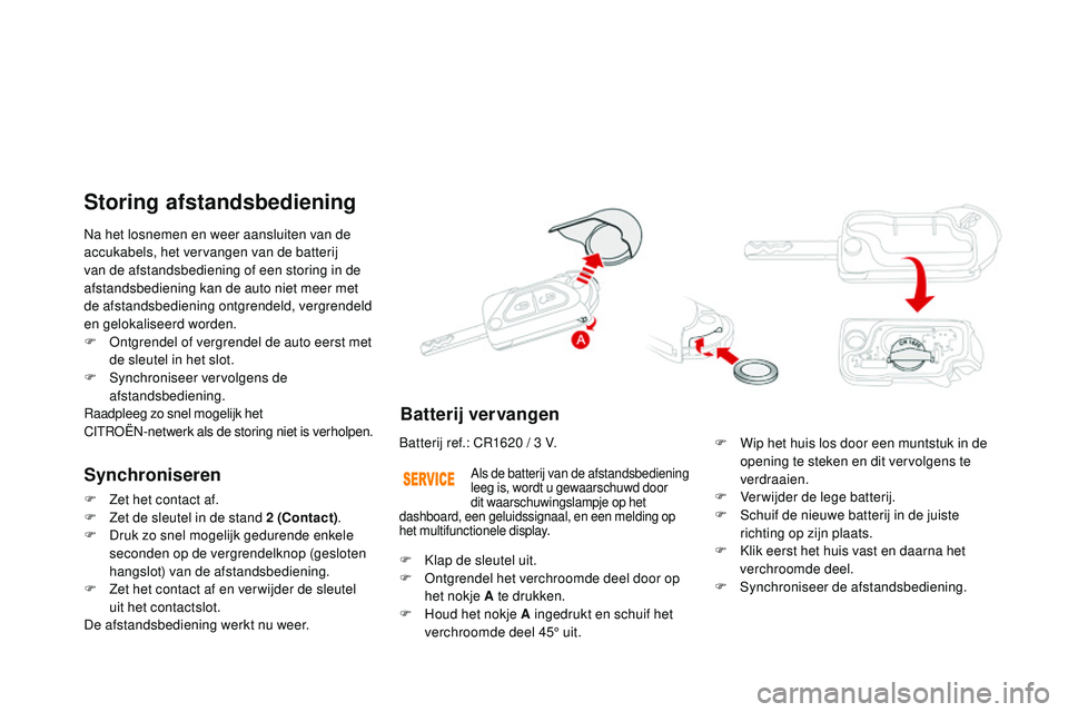 CITROEN DS3 CABRIO 2015 Instructieboekjes (in Dutch) DS3_nl_Chap03_ouvertures_ed01-2014
na het losnemen en weer aansluiten van de
accukabels, het vervangen van de batterij
van de afstandsbediening of een storing in de
afstandsbediening kan de auto ni CITROEN DS3 CABRIO 2015 Instructieboekjes (in Dutch) DS3_nl_Chap03_ouvertures_ed01-2014
na het losnemen en weer aansluiten van de
accukabels, het vervangen van de batterij
van de afstandsbediening of een storing in de
afstandsbediening kan de auto ni