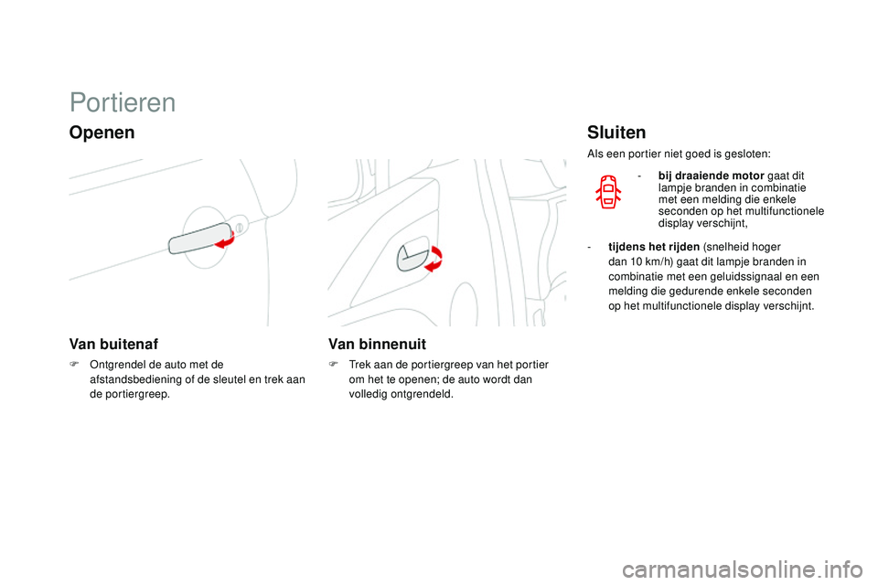 CITROEN DS3 CABRIO 2015 Instructieboekjes (in Dutch) DS3_nl_Chap03_ouvertures_ed01-2014
Portieren
Openen
Van buitenaf
F ontgrendel de auto met de afstandsbediening of de sleutel en trek aan
de portiergreep.
Van binnenuit
F trek aan de portiergreep va CITROEN DS3 CABRIO 2015 Instructieboekjes (in Dutch) DS3_nl_Chap03_ouvertures_ed01-2014
Portieren
Openen
Van buitenaf
F ontgrendel de auto met de afstandsbediening of de sleutel en trek aan
de portiergreep.
Van binnenuit
F trek aan de portiergreep va