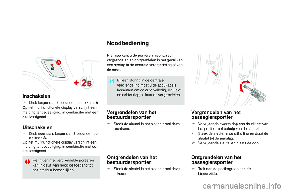 CITROEN DS3 CABRIO 2015 Instructieboekjes (in Dutch) DS3_nl_Chap03_ouvertures_ed01-2014
Inschakelen
F Druk langer dan 2 seconden op de knop A .op h
et multifunctionele display verschijnt een
melding ter bevestiging, in combinatie met een
geluidssigna CITROEN DS3 CABRIO 2015 Instructieboekjes (in Dutch) DS3_nl_Chap03_ouvertures_ed01-2014
Inschakelen
F Druk langer dan 2 seconden op de knop A .op h
et multifunctionele display verschijnt een
melding ter bevestiging, in combinatie met een
geluidssigna