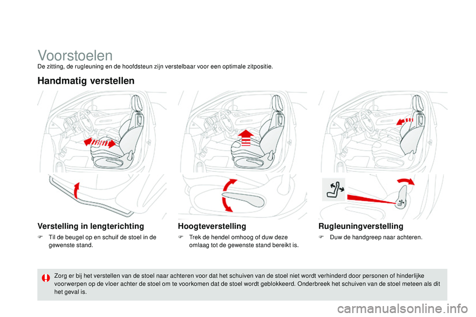 CITROEN DS3 CABRIO 2015 Instructieboekjes (in Dutch) DS3_nl_Chap04_confort_ed01-2014
Vo or stoelenDe zitting, de rugleuning en de hoofdsteun zijn verstelbaar voor een optimale zitpositie.
Handmatig verstellen
Verstelling in lengterichting
F til de beug CITROEN DS3 CABRIO 2015 Instructieboekjes (in Dutch) DS3_nl_Chap04_confort_ed01-2014
Vo or stoelenDe zitting, de rugleuning en de hoofdsteun zijn verstelbaar voor een optimale zitpositie.
Handmatig verstellen
Verstelling in lengterichting
F til de beug