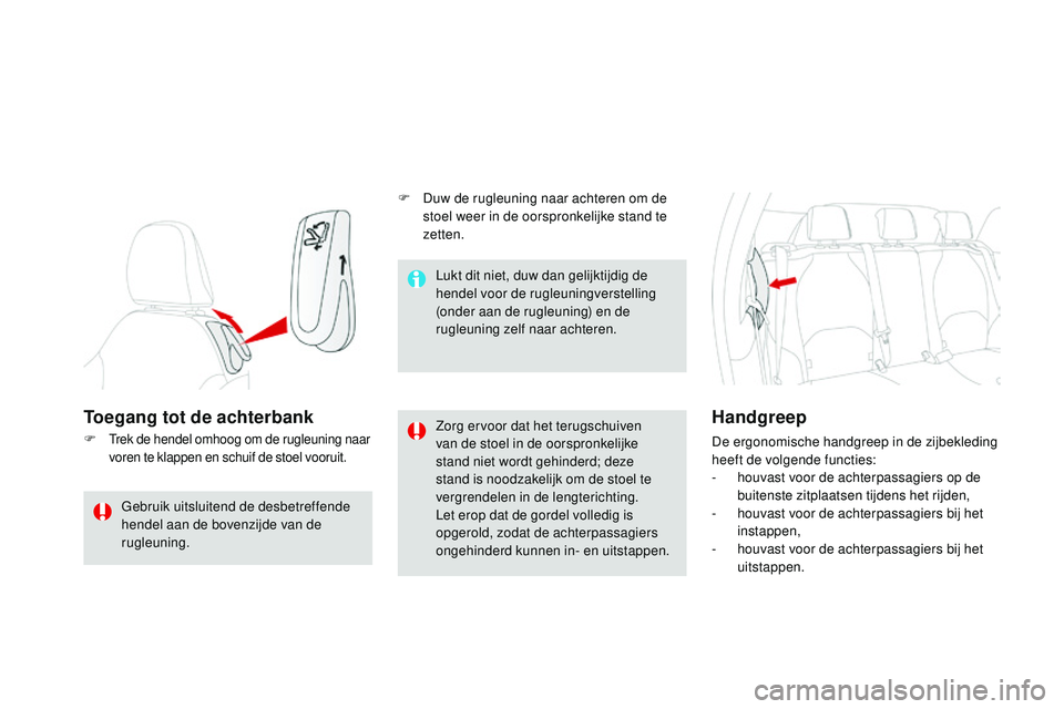 CITROEN DS3 CABRIO 2015 Instructieboekjes (in Dutch) DS3_nl_Chap04_confort_ed01-2014
Toegang tot de achterbank
F trek de hendel omhoog om de rugleuning naar
voren te klappen en schuif de stoel vooruit.Zorg ervoor dat het terugschuiven
van de stoel in CITROEN DS3 CABRIO 2015 Instructieboekjes (in Dutch) DS3_nl_Chap04_confort_ed01-2014
Toegang tot de achterbank
F trek de hendel omhoog om de rugleuning naar
voren te klappen en schuif de stoel vooruit.Zorg ervoor dat het terugschuiven
van de stoel in