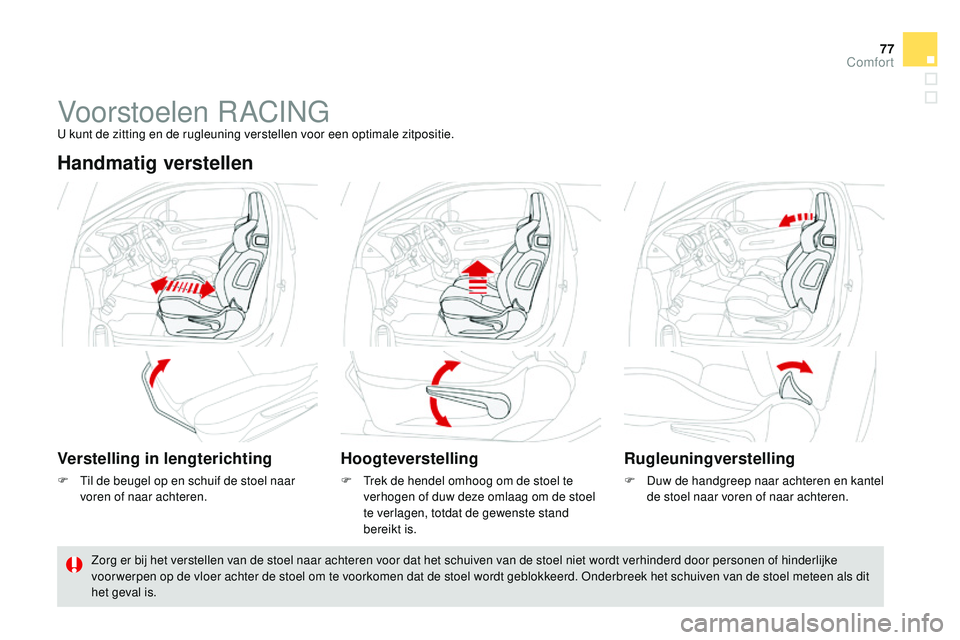 CITROEN DS3 CABRIO 2015 Instructieboekjes (in Dutch) 77
DS3_nl_Chap04_confort_ed01-2014
Voorstoelen rACInGu kunt de zitting en de rugleuning verstellen voor een optimale zitpositie.
Handmatig verstellen
Verstelling in lengterichting
F til de beugel op CITROEN DS3 CABRIO 2015 Instructieboekjes (in Dutch) 77
DS3_nl_Chap04_confort_ed01-2014
Voorstoelen rACInGu kunt de zitting en de rugleuning verstellen voor een optimale zitpositie.
Handmatig verstellen
Verstelling in lengterichting
F til de beugel op