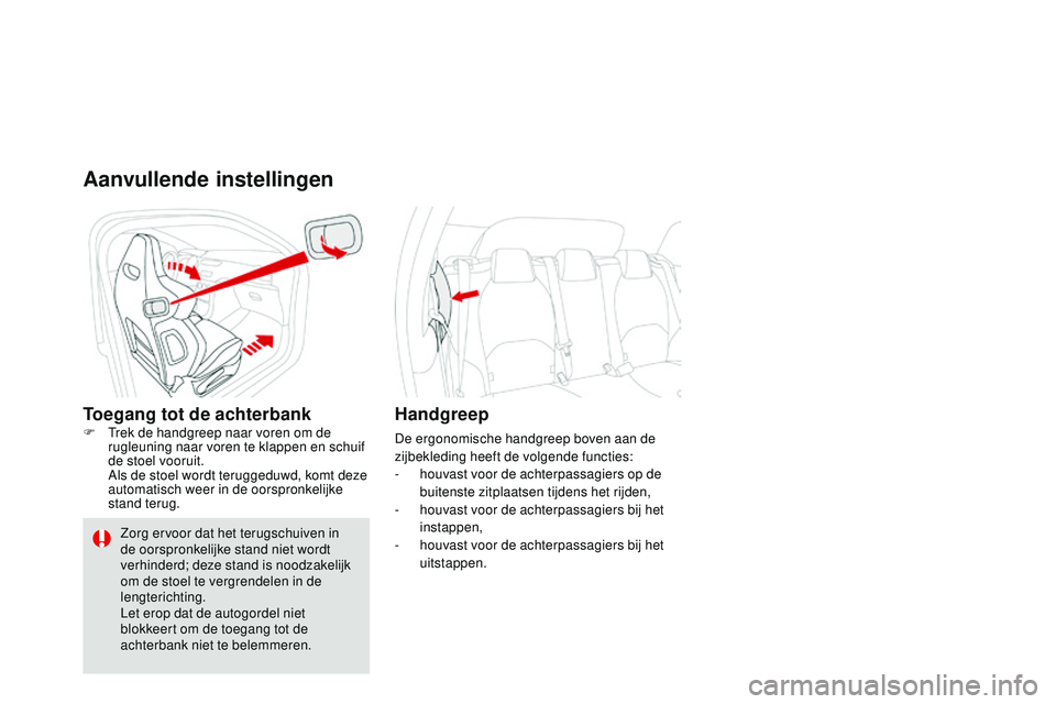 CITROEN DS3 CABRIO 2015 Instructieboekjes (in Dutch) DS3_nl_Chap04_confort_ed01-2014
Aanvullende instellingen
Toegang tot de achterbankF trek de handgreep naar voren om de rugleuning naar voren te klappen en schuif
de stoel vooruit.
A
ls de stoel wo CITROEN DS3 CABRIO 2015 Instructieboekjes (in Dutch) DS3_nl_Chap04_confort_ed01-2014
Aanvullende instellingen
Toegang tot de achterbankF trek de handgreep naar voren om de rugleuning naar voren te klappen en schuif
de stoel vooruit.
A
ls de stoel wo