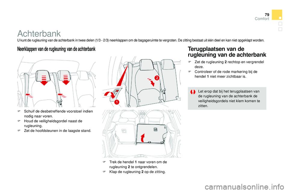 CITROEN DS3 CABRIO 2015 Instructieboekjes (in Dutch) 79
DS3_nl_Chap04_confort_ed01-2014
Achterbanku kunt de rugleuning van de achterbank in twee delen (1/3 - 2/3) neerklappen om de bagageruimte te vergroten. De zitting bestaat uit één deel en kan niet CITROEN DS3 CABRIO 2015 Instructieboekjes (in Dutch) 79
DS3_nl_Chap04_confort_ed01-2014
Achterbanku kunt de rugleuning van de achterbank in twee delen (1/3 - 2/3) neerklappen om de bagageruimte te vergroten. De zitting bestaat uit één deel en kan niet