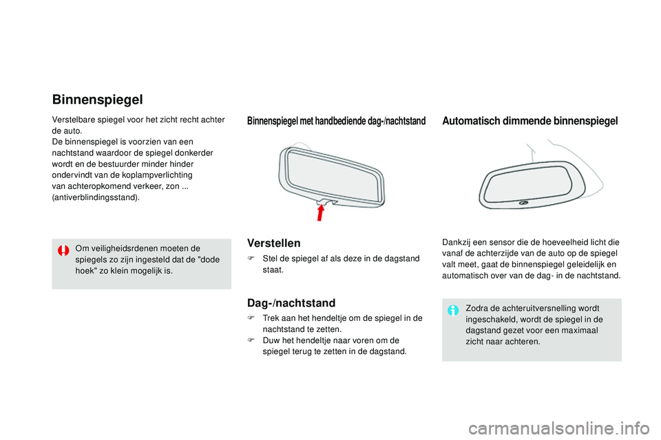 CITROEN DS3 CABRIO 2015 Instructieboekjes (in Dutch) DS3_nl_Chap04_confort_ed01-2014
Binnenspiegel
Binnenspiegel met handbediende dag-/nachtstand
Verstellen
F Stel de spiegel af als deze in de dagstand staat.
Dag-/nachtstand
F trek aan het hendeltje om CITROEN DS3 CABRIO 2015 Instructieboekjes (in Dutch) DS3_nl_Chap04_confort_ed01-2014
Binnenspiegel
Binnenspiegel met handbediende dag-/nachtstand
Verstellen
F Stel de spiegel af als deze in de dagstand staat.
Dag-/nachtstand
F trek aan het hendeltje om