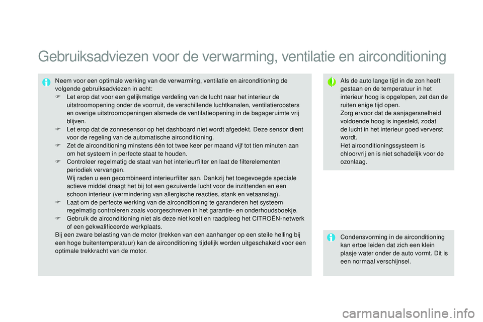 CITROEN DS3 CABRIO 2015 Instructieboekjes (in Dutch) DS3_nl_Chap04_confort_ed01-2014
Gebruiksadviezen voor de verwarming, ventilatie en airconditioning
Als de auto lange tijd in de zon heeft
gestaan en de temperatuur in het
interieur hoog is opgelopen CITROEN DS3 CABRIO 2015 Instructieboekjes (in Dutch) DS3_nl_Chap04_confort_ed01-2014
Gebruiksadviezen voor de verwarming, ventilatie en airconditioning
Als de auto lange tijd in de zon heeft
gestaan en de temperatuur in het
interieur hoog is opgelopen