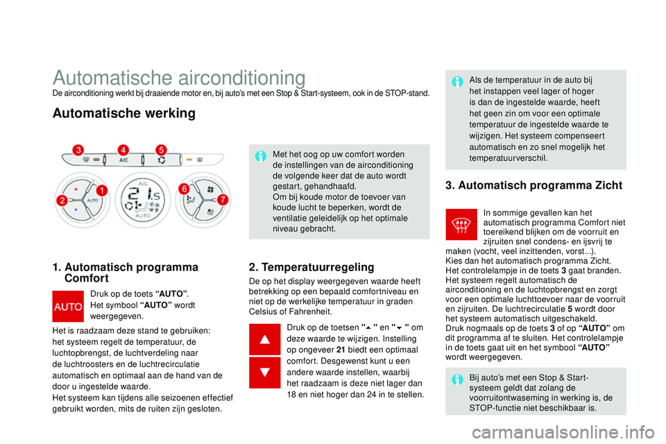 CITROEN DS3 CABRIO 2015 Instructieboekjes (in Dutch) DS3_nl_Chap04_confort_ed01-2014
Automatische airconditioningDe airconditioning werkt bij draaiende motor en, bij auto’s met een Stop & Start-systeem, ook in de StoP -stand.
Automatische werking
1. CITROEN DS3 CABRIO 2015 Instructieboekjes (in Dutch) DS3_nl_Chap04_confort_ed01-2014
Automatische airconditioningDe airconditioning werkt bij draaiende motor en, bij auto’s met een Stop & Start-systeem, ook in de StoP -stand.
Automatische werking
1.