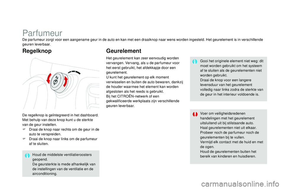 CITROEN DS3 CABRIO 2015 Instructieboekjes (in Dutch) DS3_nl_Chap04_confort_ed01-2014
ParfumeurDe par fumeur zorgt voor een aangename geur in de auto en kan met een draaiknop naar wens worden ingesteld. Het geurelement is in verschillende
geuren leverba CITROEN DS3 CABRIO 2015 Instructieboekjes (in Dutch) DS3_nl_Chap04_confort_ed01-2014
ParfumeurDe par fumeur zorgt voor een aangename geur in de auto en kan met een draaiknop naar wens worden ingesteld. Het geurelement is in verschillende
geuren leverba