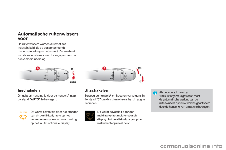 CITROEN DS3 CABRIO 2014  Instructieboekjes (in Dutch) Automatische ruitenwissers
vóór 
De ruitenwissers worden automatisch
ingeschakeld als de sensor achter debinnenspiegel regen detecteert. De snelheid 
van de ruitenwissers wordt aangepast aan dehoeve