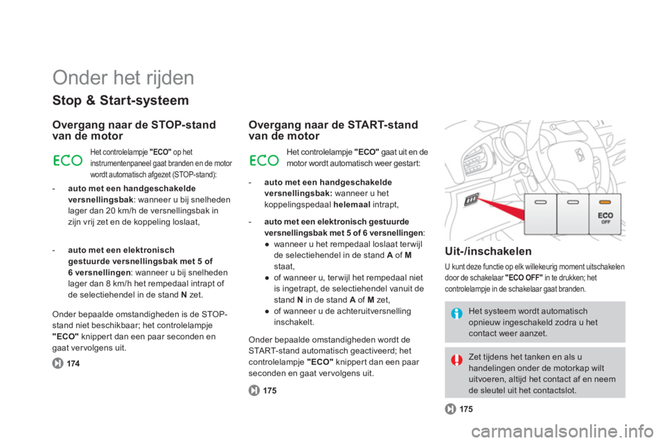 CITROEN DS3 CABRIO 2014 Instructieboekjes (in Dutch) Onder het rijden
Stop & Start-systeem
Overgang naar de STOP-stand van de motor
174
Het controlelampje "ECO"op hetinstrumentenpaneel gaat branden en de motor
wordt automatisch afgezet (STOP-st CITROEN DS3 CABRIO 2014 Instructieboekjes (in Dutch) Onder het rijden
Stop & Start-systeem
Overgang naar de STOP-stand van de motor
174
Het controlelampje "ECO"op hetinstrumentenpaneel gaat branden en de motor
wordt automatisch afgezet (STOP-st
