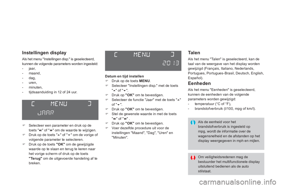CITROEN DS3 CABRIO 2014  Instructieboekjes (in Dutch)    
Ta l e n
 Als het menu "Talen" is geselecteerd, kan de 
taal van de weergave van het display worden 
gewijzigd 
(Français, Italiano, Nederlands, 
Portugues, Portugues-Brasil, Deutsch, English, Es