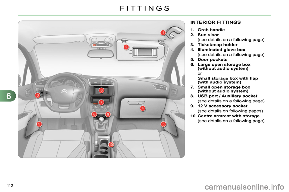 Citroen C4 2014 2.G Owners Manual 6
FITTINGS
112
INTERIOR FITTINGS
1.
Grab handle
2.
Sun visor
(see details on a following page)
3.
Ticket/map holder
4.
Citroen C4 2014 2.G Owners Manual 6
FITTINGS
112
INTERIOR FITTINGS
1.
Grab handle
2.
Sun visor
(see details on a following page)
3.
Ticket/map holder
4.