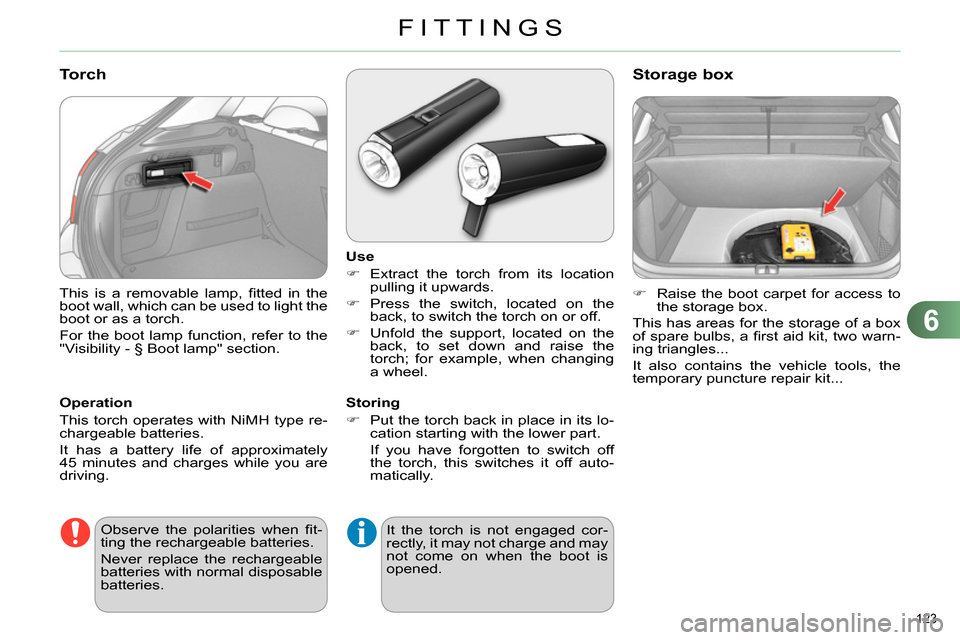 Citroen C4 2014 2.G Owners Manual 6
FITTINGS
123 
  This is a removable lamp, ﬁ tted in the 
boot wall, which can be used to light the 
boot or as a torch. 
  For the boot lamp function, refer to the 
"Visibility - § Boot lamp" sec