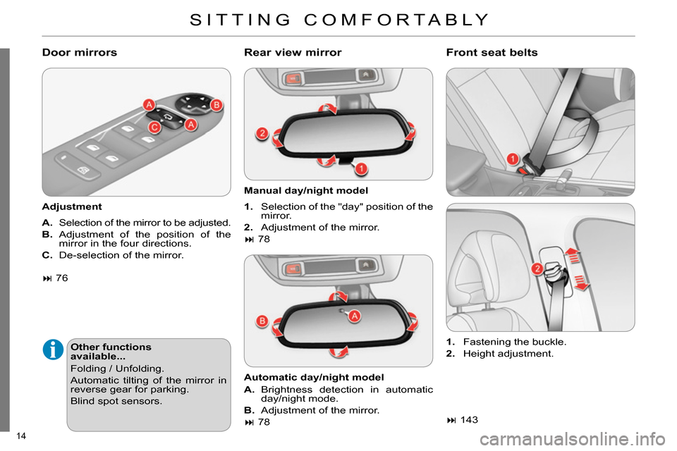 Citroen C4 2014 2.G Owners Manual 14
SITTING COMFORTABLY
Door mirrors
Adjustment
A.
Selection of the mirror to be adjusted.
B.
Adjustment of the position of the
mirror in the four directions.
C.
Citroen C4 2014 2.G Owners Manual 14
SITTING COMFORTABLY
Door mirrors
Adjustment
A.
Selection of the mirror to be adjusted.
B.
Adjustment of the position of the
mirror in the four directions.
C.