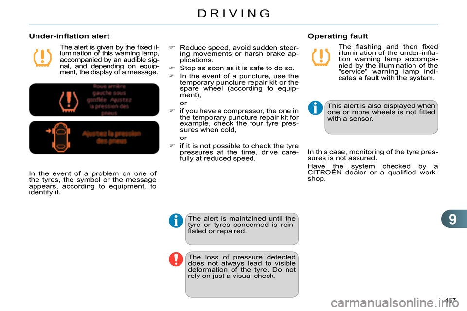 Citroen C4 2014 2.G User Guide 9
DRIVING
167
The fl ashing and then fi xed
illumination of the under-infl a-
tion warning lamp accompa-
nied by the illumination of the
"service" warning lamp indi-
cates a fault with the sys Citroen C4 2014 2.G User Guide 9
DRIVING
167
The fl ashing and then fi xed
illumination of the under-infl a-
tion warning lamp accompa-
nied by the illumination of the
"service" warning lamp indi-
cates a fault with the sys