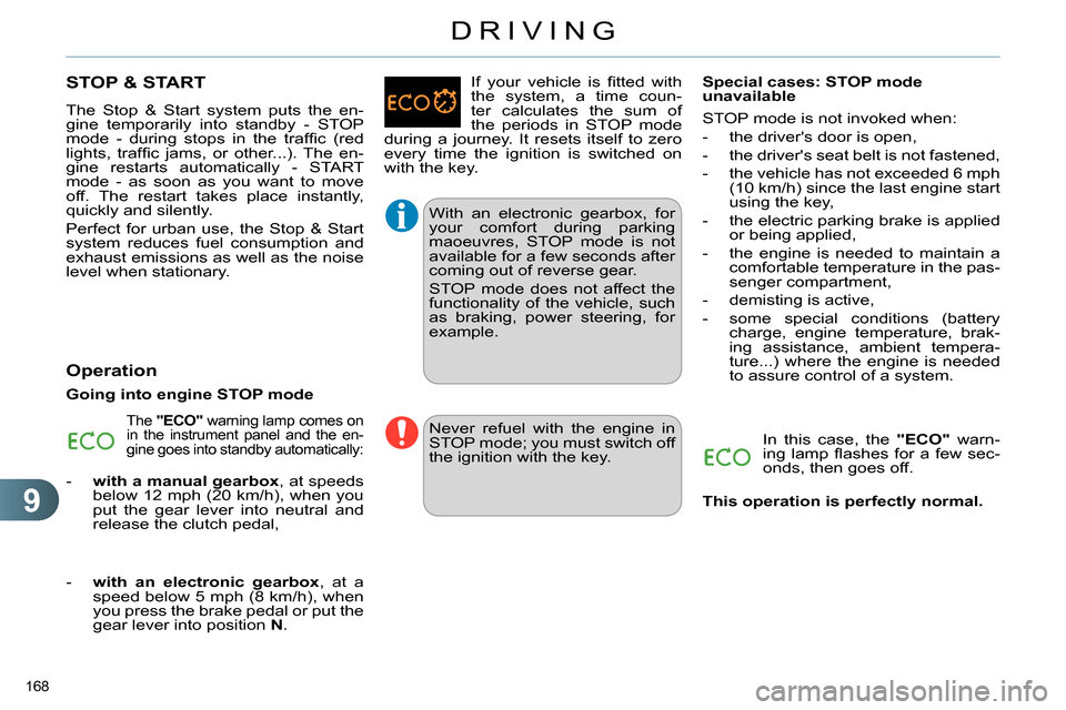 Citroen C4 2014 2.G Owners Guide 9
DRIVING
168
STOP & START
The Stop & Start system puts the en-
gine temporarily into standby - STOP
mode - during stops in the traffi c (red
lights, traffi c jams, or Citroen C4 2014 2.G Owners Guide 9
DRIVING
168
STOP & START
The Stop & Start system puts the en-
gine temporarily into standby - STOP
mode - during stops in the traffi c (red
lights, traffi c jams, or
