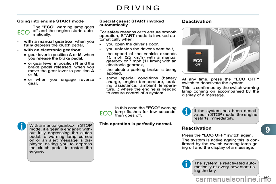 Citroen C4 2014 2.G Owners Guide 9
DRIVING
169
Deactivation
Going into engine START mode
At any time, press the "ECO OFF"
switch to deactivate the system.
This is confi rmed by the switch warning
lamp coming on a Citroen C4 2014 2.G Owners Guide 9
DRIVING
169
Deactivation
Going into engine START mode
At any time, press the "ECO OFF"
switch to deactivate the system.
This is confi rmed by the switch warning
lamp coming on a
