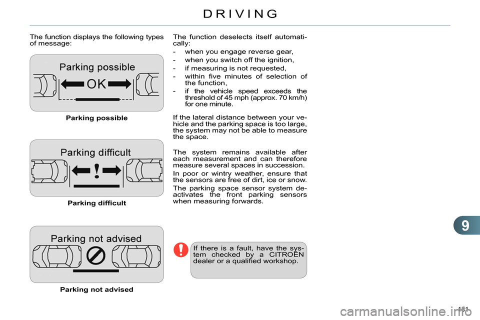 Citroen C4 2014 2.G Repair Manual 9
DRIVING
181
The function displays the following types
of message:
Parking possible
Parking diffi cult
Parking not advised
The function deselects itself automati-
call Citroen C4 2014 2.G Repair Manual 9
DRIVING
181
The function displays the following types
of message:
Parking possible
Parking diffi cult
Parking not advised
The function deselects itself automati-
call