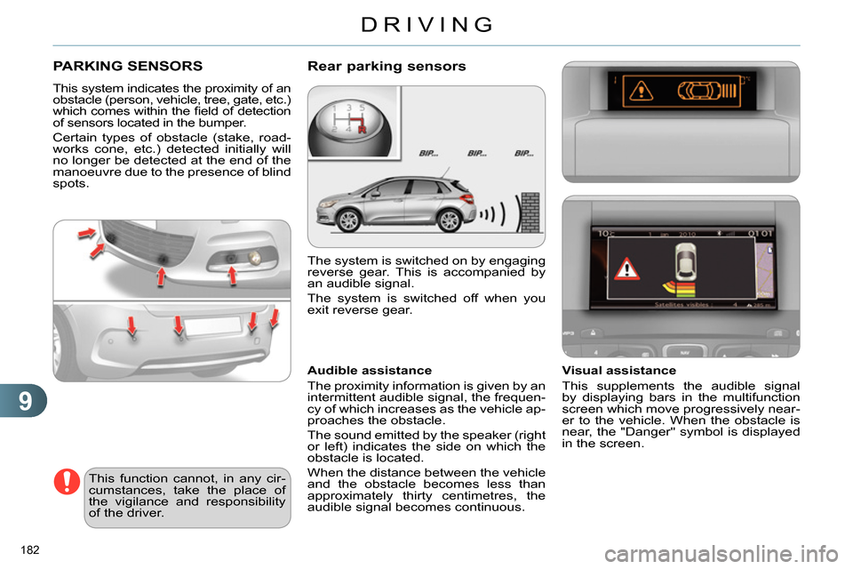Citroen C4 2014 2.G Repair Manual 9
DRIVING
182
PARKING SENSORS
This system indicates the proximity of an
obstacle (person, vehicle, tree, gate, etc.)
which comes within the fi eld of detection
of sensors located i Citroen C4 2014 2.G Repair Manual 9
DRIVING
182
PARKING SENSORS
This system indicates the proximity of an
obstacle (person, vehicle, tree, gate, etc.)
which comes within the fi eld of detection
of sensors located i