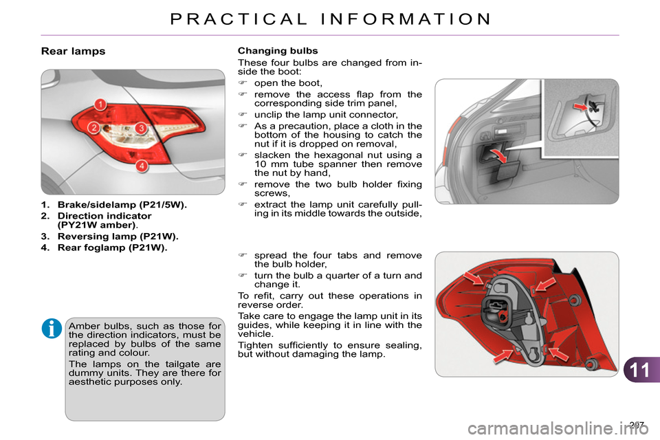 Citroen C4 2014 2.G Service Manual 11
PRACTICAL INFORMATION
207
Rear lamps
1.
Brake/
sidelamp
(P21/5W).
2.
Direction
indicator
(PY21W amber)
.
Citroen C4 2014 2.G Service Manual 11
PRACTICAL INFORMATION
207
Rear lamps
1.
Brake/
sidelamp
(P21/5W).
2.
Direction
indicator
(PY21W amber)
.