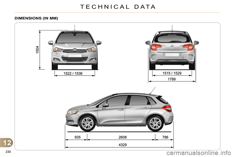 Citroen C4 2014 2.G Owners Manual 12
TECHNICAL DATA
230
DIMENSIONS (IN MM) Citroen C4 2014 2.G Owners Manual 12
TECHNICAL DATA
230
DIMENSIONS (IN MM)