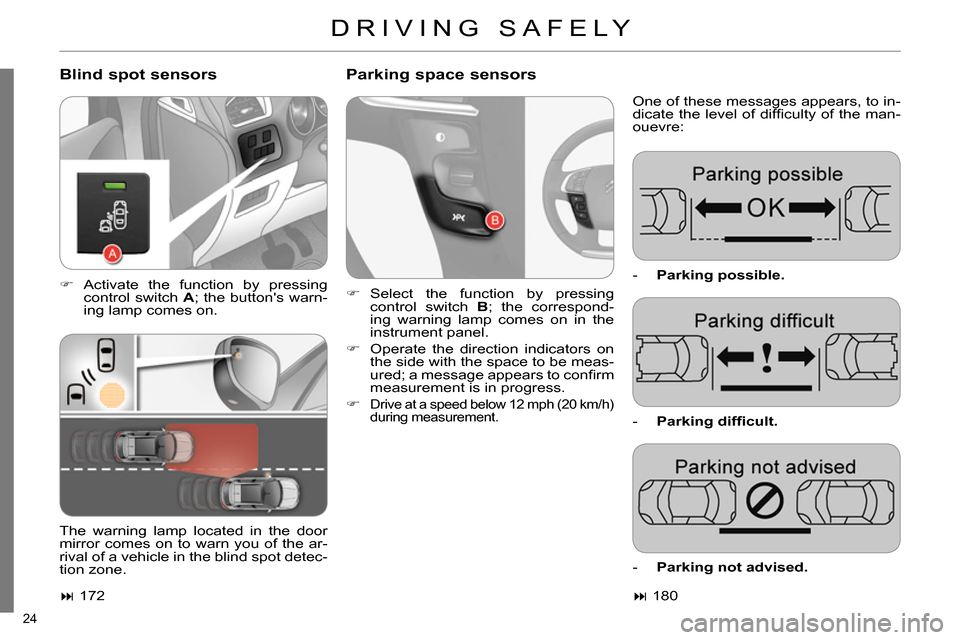 Citroen C4 2014 2.G Owners Manual 24
DRIVING SAFELY
Blind spot sensors
Parking space sensors
One of these messages appears, to in-
dicate the level of diffi culty of the man-
ouevre:
Activate the function Citroen C4 2014 2.G Owners Manual 24
DRIVING SAFELY
Blind spot sensors
Parking space sensors
One of these messages appears, to in-
dicate the level of diffi culty of the man-
ouevre:
Activate the function