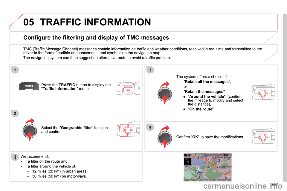 Citroen C4 2014 2.G Manual Online 05
255
TRAFFIC INFORMATION
Configure the filtering and display of TMC messages
TMC (Traffi c Message Channel) messages contain information on traffi c and weather conditi Citroen C4 2014 2.G Manual Online 05
255
TRAFFIC INFORMATION
Configure the filtering and display of TMC messages
TMC (Traffi c Message Channel) messages contain information on traffi c and weather conditi