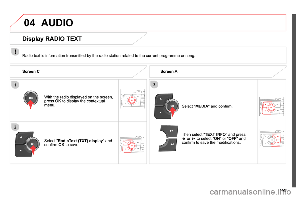Citroen C4 2014 2.G Owners Manual 04
295
AUDIO
Radio text is information transmitted by the radio station related to the current programme or song.
With the radio displayed on the screen,
press OK
to display the conte Citroen C4 2014 2.G Owners Manual 04
295
AUDIO
Radio text is information transmitted by the radio station related to the current programme or song.
With the radio displayed on the screen,
press OK
to display the conte