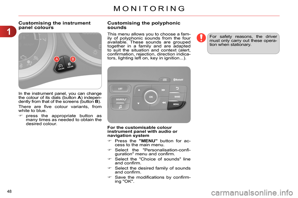 Citroen C4 2014 2.G Owners Manual 1
MONITORING
48 
  In the instrument panel, you can change 
the colour of its dials (button  A 
) indepen-
dently from that of the screens (button  B 
). 
  There are ﬁ ve colour variants, from 
whi