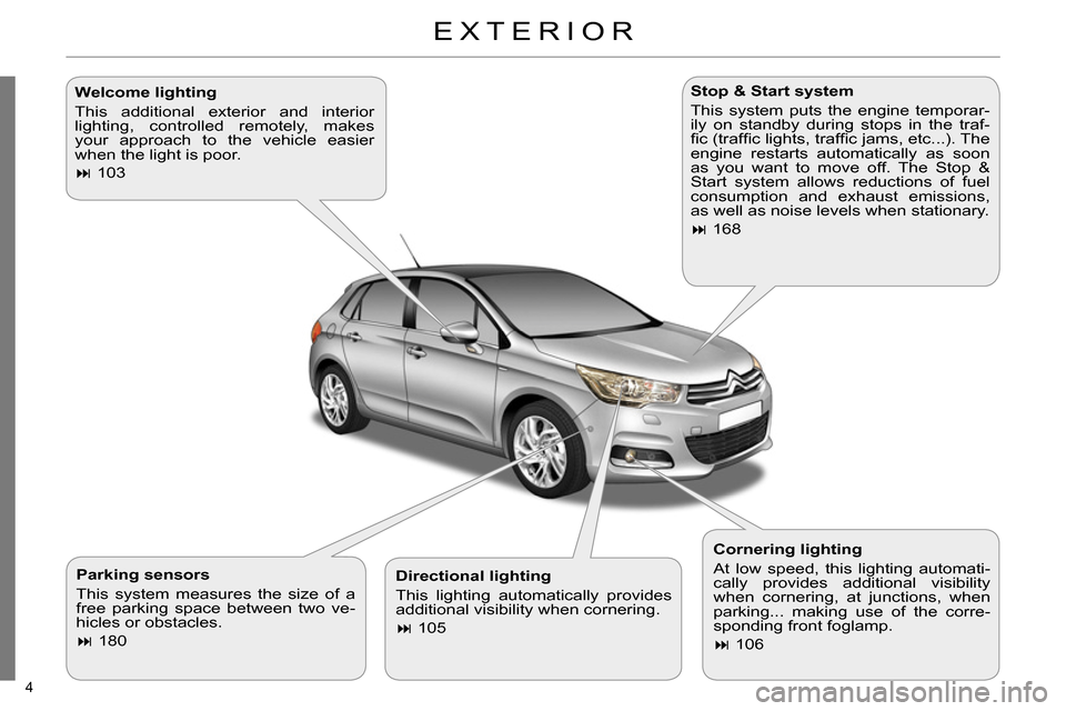 Citroen C4 2014 2.G Owners Manual 4 
  EXTERIOR  
 
 
Parking sensors 
  This system measures the size of a 
free parking space between two ve-
hicles or obstacles. 
   
 
 
 180  
    
Stop & Start system 
  This system puts the e