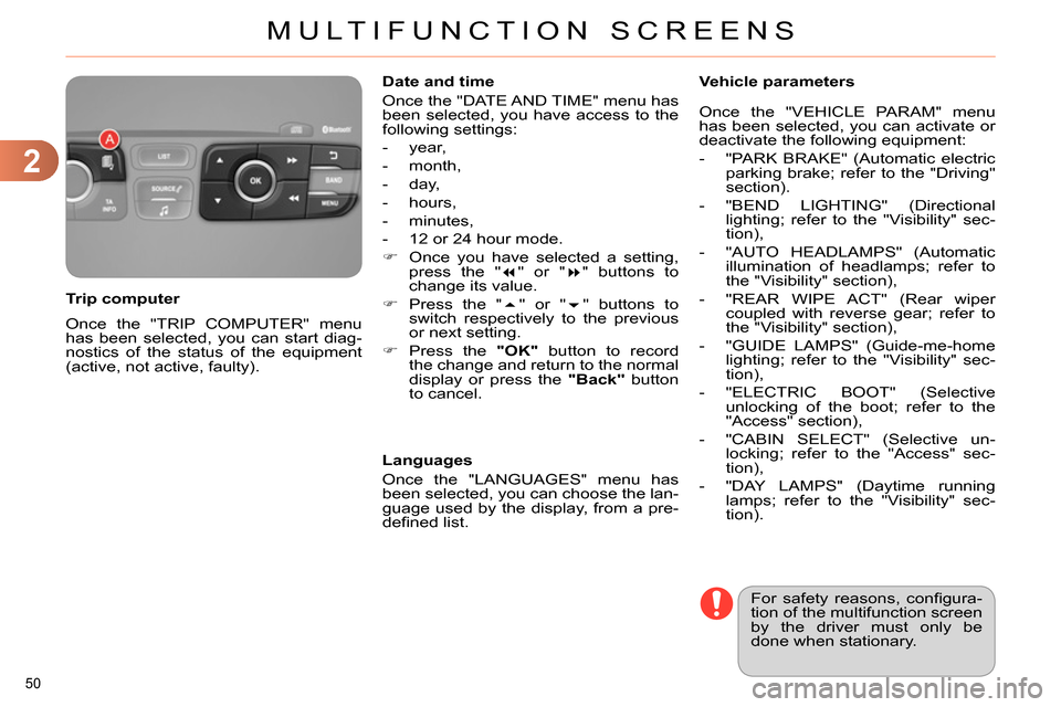 Citroen C4 2014 2.G Owners Manual 2
MULTIFUNCTION SCREENS
50
Once the "TRIP COMPUTER" menu
has been selected, you can start diag-
nostics of the status of the equipment
(active, not active, faulty).
Trip computer
Date a Citroen C4 2014 2.G Owners Manual 2
MULTIFUNCTION SCREENS
50
Once the "TRIP COMPUTER" menu
has been selected, you can start diag-
nostics of the status of the equipment
(active, not active, faulty).
Trip computer
Date a