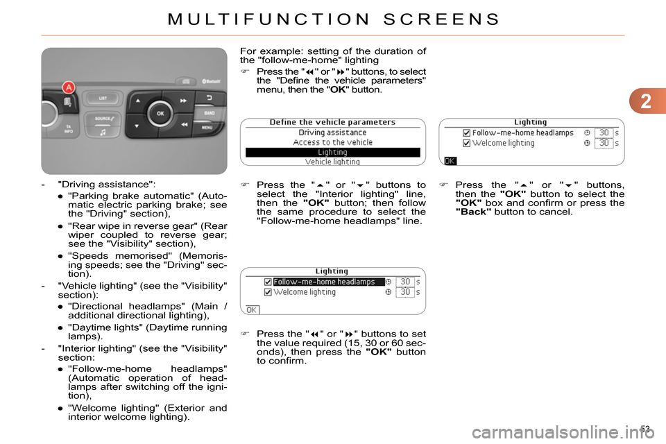 Citroen C4 2014 2.G Workshop Manual 2
MULTIFUNCTION SCREENS
53
Press the "
" or "
" buttons to set
the value required (15, 30 or 60 sec-
onds), then press the "OK"
button
to confi rm.
Press the " Citroen C4 2014 2.G Workshop Manual 2
MULTIFUNCTION SCREENS
53
Press the "
" or "
" buttons to set
the value required (15, 30 or 60 sec-
onds), then press the "OK"
button
to confi rm.
Press the "