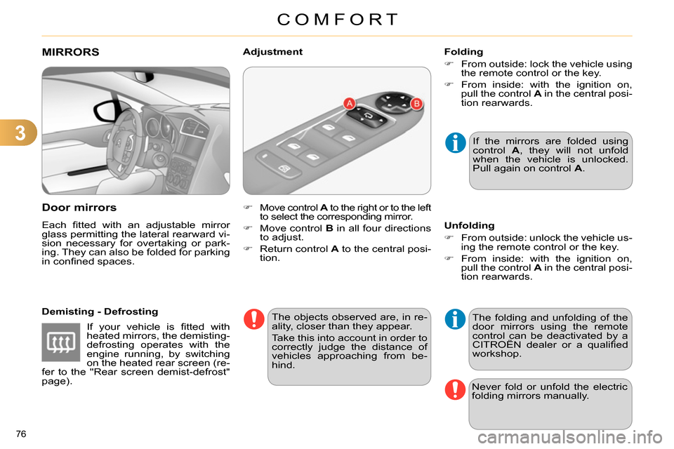 Citroen C4 2014 2.G Owners Manual 3
COMFORT
76
MIRRORS
Door mirrors
Each fi tted with an adjustable mirror
glass permitting the lateral rearward vi-
sion necessary for overtaking or park-
ing. They can also be f Citroen C4 2014 2.G Owners Manual 3
COMFORT
76
MIRRORS
Door mirrors
Each fi tted with an adjustable mirror
glass permitting the lateral rearward vi-
sion necessary for overtaking or park-
ing. They can also be f