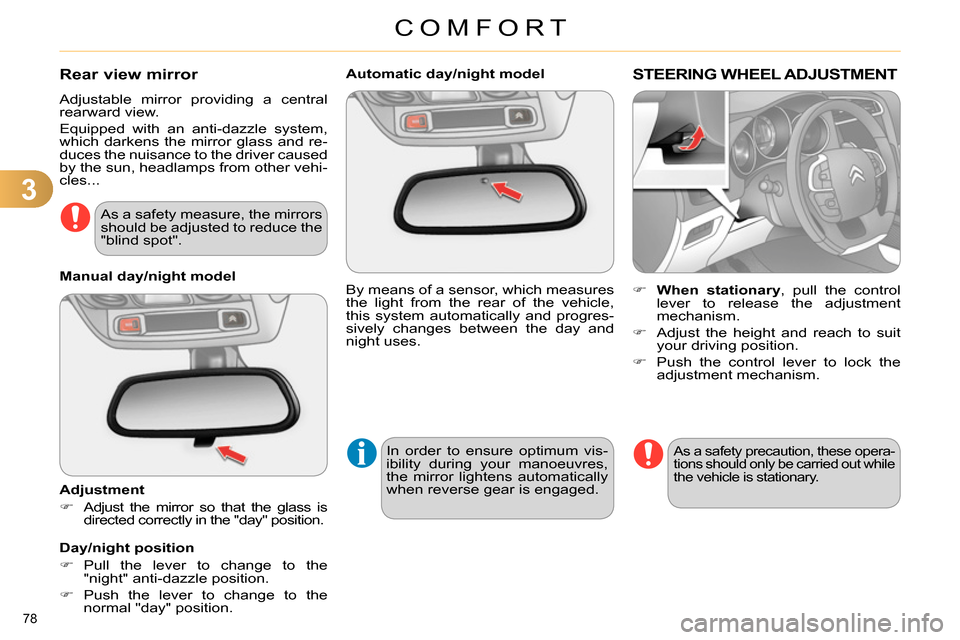 Citroen C4 2014 2.G User Guide 3
COMFORT
78
Automatic day/night model
By means of a sensor, which measures
the light from the rear of the vehicle,
this system automatically and progres-
sively changes between Citroen C4 2014 2.G User Guide 3
COMFORT
78
Automatic day/night model
By means of a sensor, which measures
the light from the rear of the vehicle,
this system automatically and progres-
sively changes between